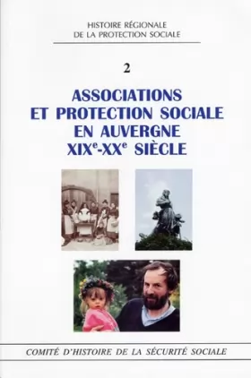 Couverture du produit · Associations et protection sociale en Auvergne XIXe-XXe siècle: Actes du Colloque "S'associer en Auvergne, loi 1901 et Protecti