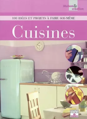 Couverture du produit · Cuisines : 100 Idées et projets à faire soi-même