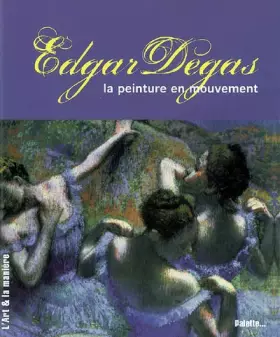Couverture du produit · Edgar Degas : La peinture en mouvement