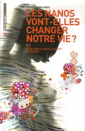 Couverture du produit · Nanotechnologies, les nanos vont-elles changer notre vie ? : 82 Questions à Louis Laurent Physicien