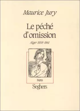 Couverture du produit · Le Péché d'omission : Alger, 1958-1961