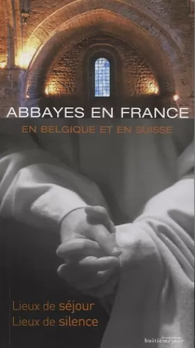 Couverture du produit · Abbayes en France, en Belgique et en Suisse: Lieux de séjour, lieux de silence