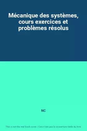 Couverture du produit · Mécanique des systèmes, cours exercices et problèmes résolus