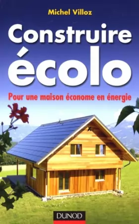 Couverture du produit · Construire écolo : Pour une maison économe en énergie