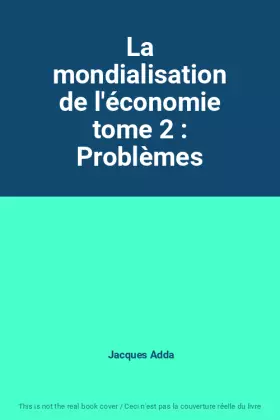 Couverture du produit · La mondialisation de l'économie tome 2 : Problèmes