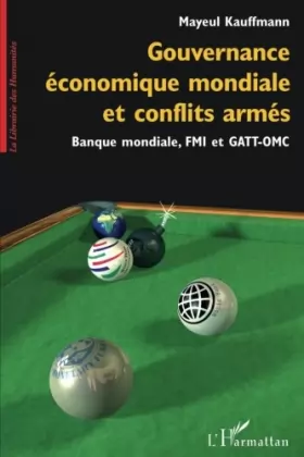 Couverture du produit · Gouvernance économique mondiale et conflits armés : Banque mondiale, FMI et GATT-OMC