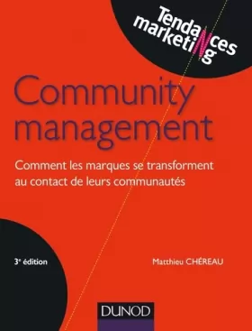 Couverture du produit · Community management - 3e éd. - Comment les marques se transforment au contact de leurs communautés: Comment les marques se tra