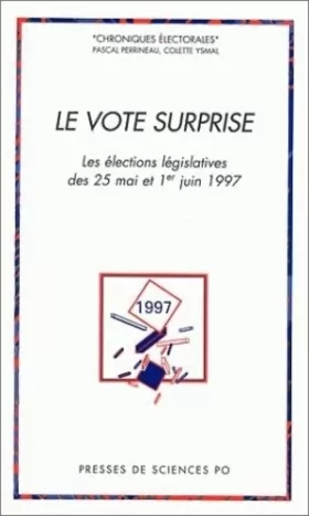 Couverture du produit · Le Vote surprise. Les élections législatives du 25 mai et 1er juin1997