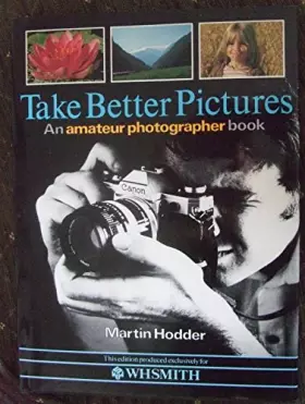 Couverture du produit · TAKE BETTER PICTURES: AN AMATEUR PHOTOGRAPHER BOOK.
