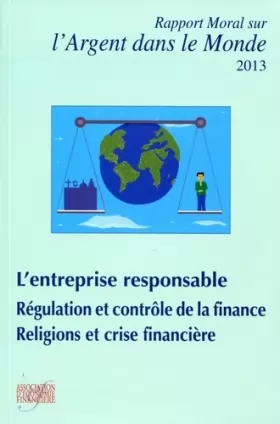 Couverture du produit · Rapport moral sur l'argent dans le monde 2013 : L'entreprise responsable. Régulation et contrôle de la finance. Religions et cr