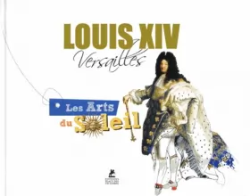 Couverture du produit · Louis XIV, Versailles : Les arts du soleil