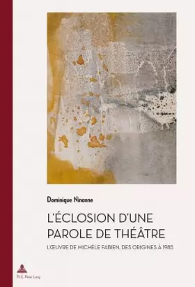 Couverture du produit · L’éclosion d’une parole de théâtre: L’œuvre de Michèle Fabien des origines à 1985
