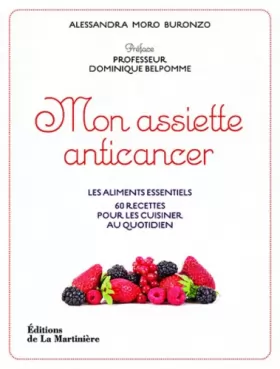 Couverture du produit · Mon assiette anticancer : Les aliments essentiels, 60 recettes pour les cuisiner au quotidien
