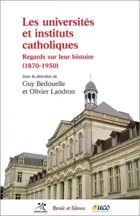 Couverture du produit · Les universités et instituts catholiques : Regards sur leur histoire (1870-1950)
