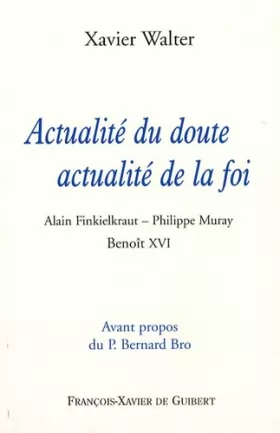 Couverture du produit · Actualité du doute, actualité de la foi: Alain Finkielkraut - Philippe Muray - Benoît XVI