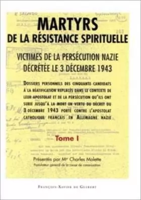 Couverture du produit · Martyrs de la résistance spirituelle, tome 1. Victimes de la persécution nazie décrétée le 3 décembre 1943