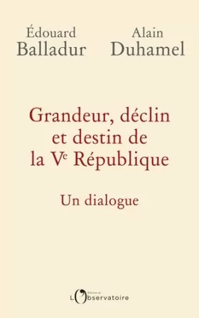 Couverture du produit · Grandeur, déclin et destin de la Ve République : Un dialogue