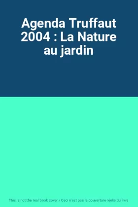Couverture du produit · Agenda Truffaut 2004 : La Nature au jardin