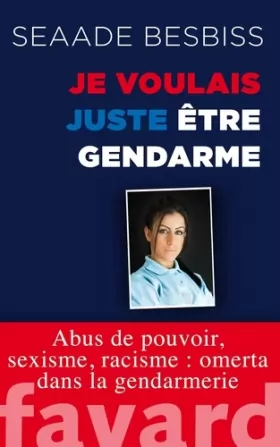 Couverture du produit · Je voulais juste être gendarme: Abus de pouvoir, sexisme, racisme : omerta dans la gendarmerie