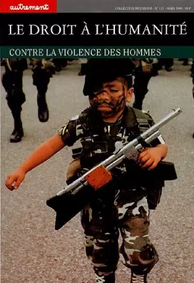 Couverture du produit · Le Droit à l'humanité. Contre la violence des hommes