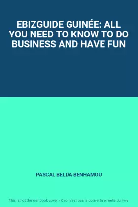 Couverture du produit · EBIZGUIDE GUINÉE: ALL YOU NEED TO KNOW TO DO BUSINESS AND HAVE FUN