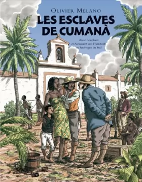 Couverture du produit · Les esclaves de Cumana : Aimé Bonpland et Alexander von Humboldt en Amérique du Sud