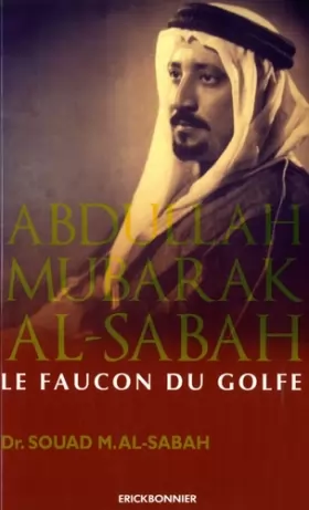 Couverture du produit · Abdullah Mubarak Al-Sabah - Le faucon du golfe