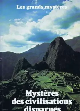 Couverture du produit · Mystères des civilisations disparues (Les Grands mystères)