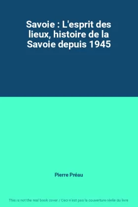 Couverture du produit · Savoie : L'esprit des lieux, histoire de la Savoie depuis 1945