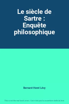 Couverture du produit · Le siècle de Sartre : Enquête philosophique