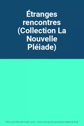 Couverture du produit · Étranges rencontres (Collection La Nouvelle Pléiade)