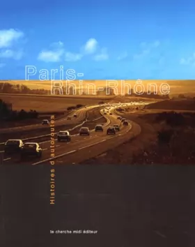 Couverture du produit · Paris - Rhin - Rhônes : Histoires d'autoroutes, 1961-2001