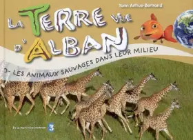 Couverture du produit · La Terre vue d'Alban, Tome 3 : Les animaux sauvages dans leur milieu