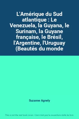 Couverture du produit · L'Amérique du Sud atlantique : Le Venezuela, la Guyana, le Surinam, la Guyane française, le Brésil, l'Argentine, l'Uruguay (Bea
