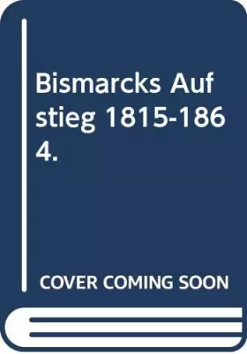 Couverture du produit · Bismarcks Aufstieg 1815-1864.