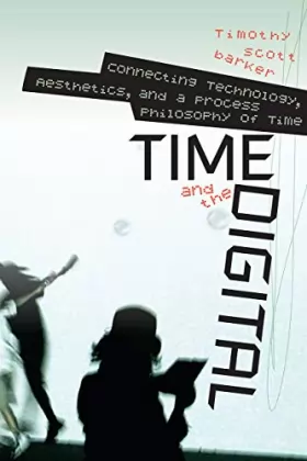 Couverture du produit · Time and the Digital: Connecting Technology, Aesthetics, and a Process Philosophy of Time