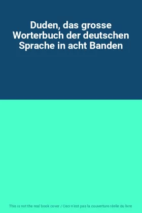 Couverture du produit · Duden, das grosse Worterbuch der deutschen Sprache in acht Banden