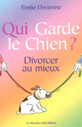 Couverture du produit · Qui garde le chien ? Divorcer au mieux