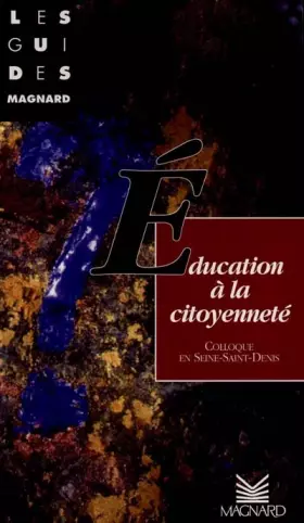 L'EDUCATION A LA CITOYENNETE. Les actes de Rencontre Education en Seine-Saint-Denis, colloque départemental du 25 au 30 mars 19 - Collectif