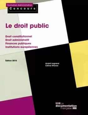 Couverture du produit · Le droit public - Droit constitutionnel - Droit administratif - Finances publiques - Institutions européennes - Édition 2015