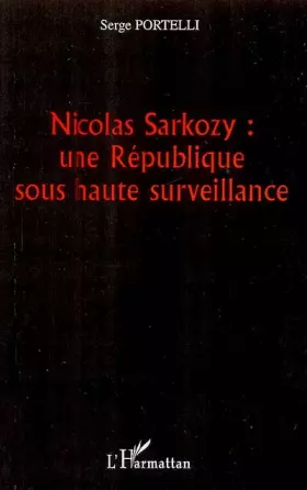 Couverture du produit · Nicolas Sarkozy : une République sous haute surveillance