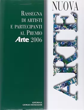 Couverture du produit · Nuova arte. Rassegna di artisti e partecipanti al Premio «Arte» 2006. Ediz. illustrata