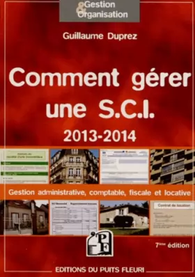 Couverture du produit · Comment gérer une S.C.I. 2013 - 2014. Gestion administrative, comptable, fiscale et locative
