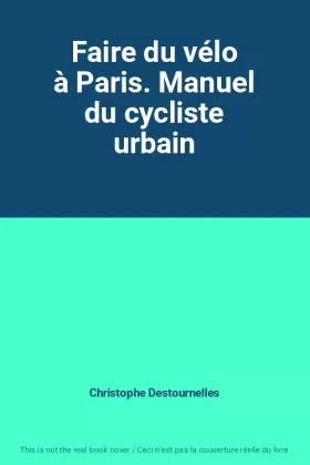 Couverture du produit · Faire du vélo à Paris. Manuel du cycliste urbain