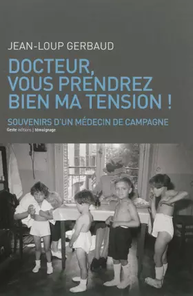 Couverture du produit · Docteur, vous prendrez bien ma tension !: Souvenirs d'un médecin de campagne