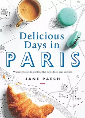 Delicious Days in Paris: Walking Tours to Explore the City's Food and Culture - Jane Paech
