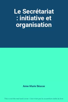 Couverture du produit · Le Secrétariat : initiative et organisation
