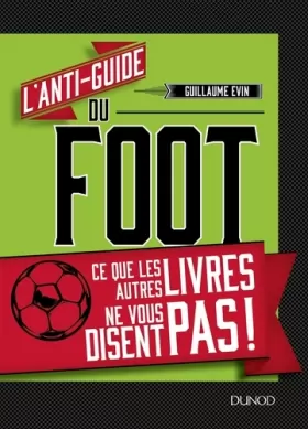 Couverture du produit · L'anti-guide du foot - Ce que les autres livres ne vous disent pas !: Ce que les autres livres ne vous disent pas !
