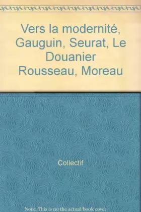 Couverture du produit · Vers la modernité, Gauguin, Seurat, Le Douanier Rousseau, Moreau