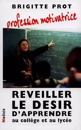 Couverture du produit · Profession motivatrice : Reveiller le desir d'apprendre au college et au lycée